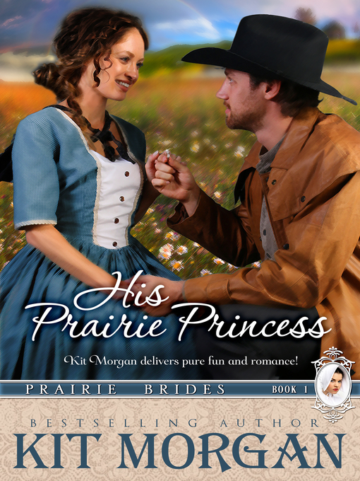 Title details for His Prairie Princess (Prairie Brides, Book One) by Kit Morgan - Available